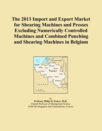 The 2013 Import and Export Market for Shearing Machines and Presses Excluding Numerically Controlled Machines and Combined Punching and Shearing Machines in Belgium
