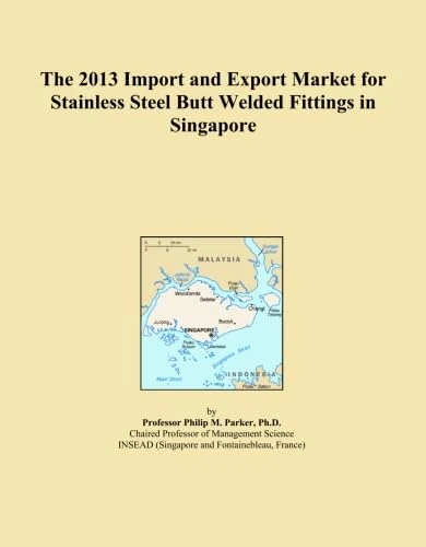 The 2013 Import and Export Market for Stainless Steel Butt Welded Fittings in Singapore