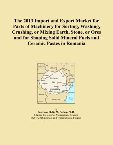 The 2013 Import and Export Market for Parts of Machinery for Sorting, Washing, Crushing, or Mixing Earth, Stone, or Ores and for Shaping Solid Mineral Fuels and Ceramic Pastes in Romania