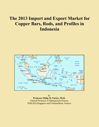 The 2013 Import and Export Market for Copper Bars, Rods, and Profiles in Indonesia
