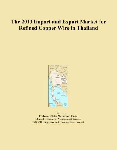The 2013 Import and Export Market for Refined Copper Wire in Thailand
