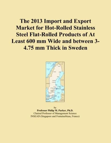 The 2013 Import and Export Market for Hot-Rolled Stainless Steel Flat-Rolled Products of At Least 600 mm Wide and between 3-4.75 mm Thick in Sweden