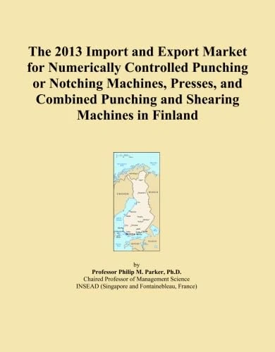 The 2013 Import and Export Market for Numerically Controlled Punching or Notching Machines, Presses, and Combined Punching and Shearing Machines in Finland