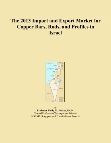 The 2013 Import and Export Market for Copper Bars, Rods, and Profiles in Israel