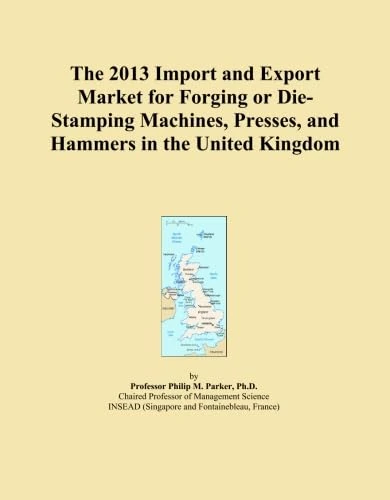 The 2013 Import and Export Market for Forging or Die-Stamping Machines, Presses, and Hammers in the United Kingdom
