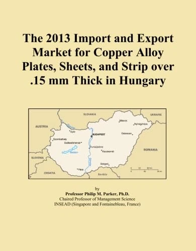 The 2013 Import and Export Market for Copper Alloy Plates, Sheets, and Strip over .15 mm Thick in Hungary