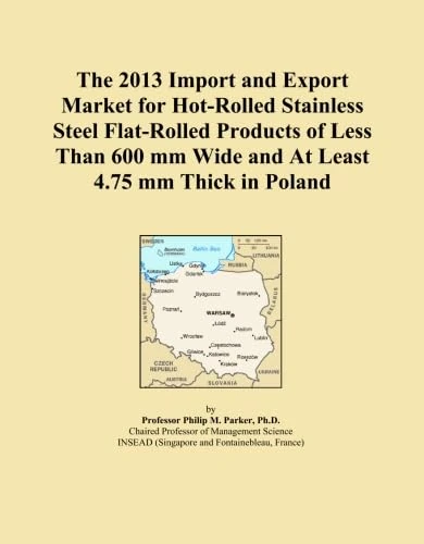 The 2013 Import and Export Market for Hot-Rolled Stainless Steel Flat-Rolled Products of Less Than 600 mm Wide and At Least 4.75 mm Thick in Poland