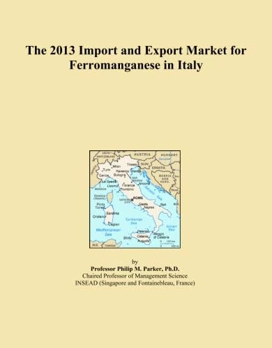 The 2013 Import and Export Market for Ferromanganese in Italy