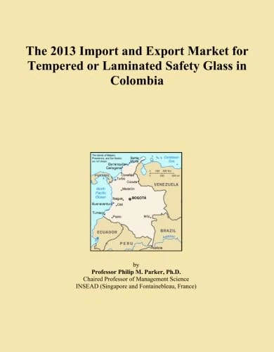 The 2013 Import and Export Market for Tempered or Laminated Safety Glass in Colombia