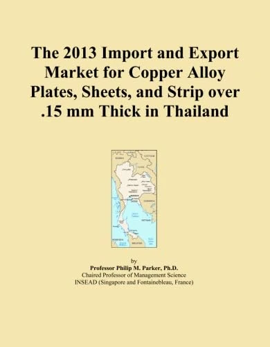 The 2013 Import and Export Market for Copper Alloy Plates, Sheets, and Strip over .15 mm Thick in Thailand