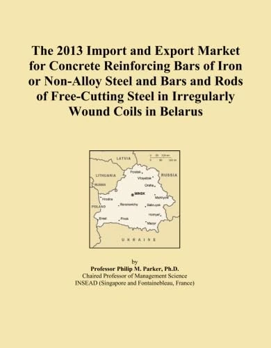 The 2013 Import and Export Market for Concrete Reinforcing Bars of Iron or Non-Alloy Steel and Bars and Rods of Free-Cutting Steel in Irregularly Wound Coils in Belarus