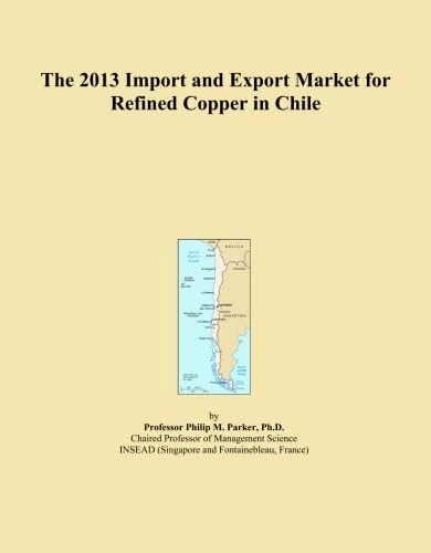 The 2013 Import and Export Market for Refined Copper in Chile