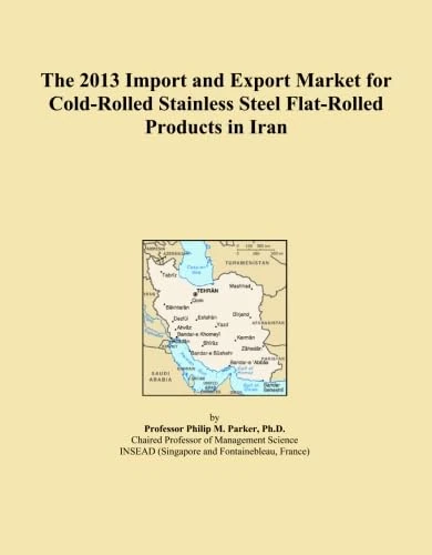 The 2013 Import and Export Market for Cold-Rolled Stainless Steel Flat-Rolled Products in Iran