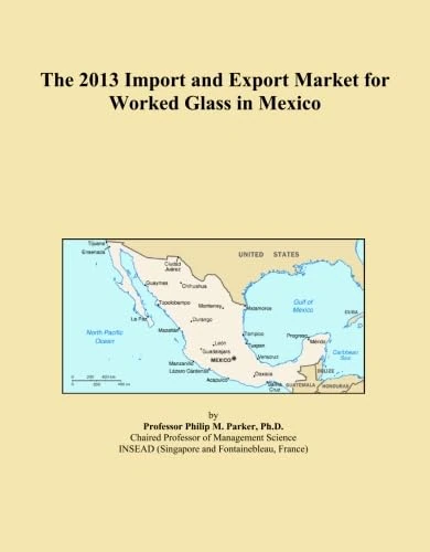 The 2013 Import and Export Market for Worked Glass in Mexico