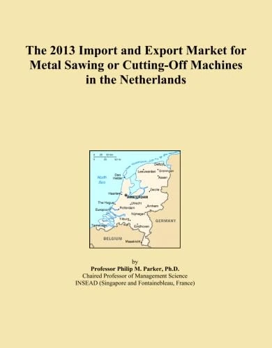 The 2013 Import and Export Market for Metal Sawing or Cutting-Off Machines in the Netherlands