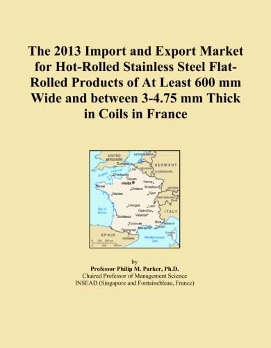 The 2013 Import and Export Market for Hot-Rolled Stainless Steel Flat-Rolled Products of At Least 600 mm Wide and between 3-4.75 mm Thick in Coils in France