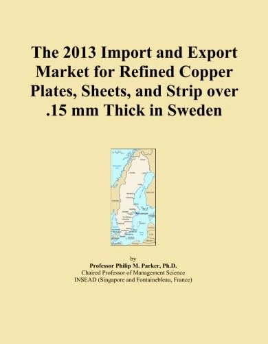 The 2013 Import and Export Market for Refined Copper Plates, Sheets, and Strip over .15 mm Thick in Sweden