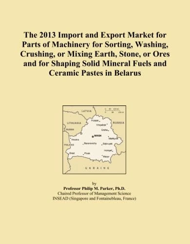 The 2013 Import and Export Market for Parts of Machinery for Sorting, Washing, Crushing, or Mixing Earth, Stone, or Ores and for Shaping Solid Mineral Fuels and Ceramic Pastes in Belarus