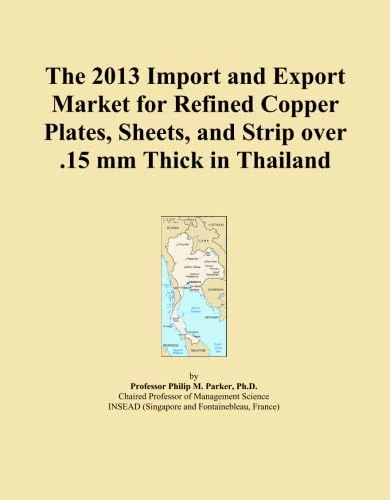 The 2013 Import and Export Market for Refined Copper Plates, Sheets, and Strip over .15 mm Thick in Thailand