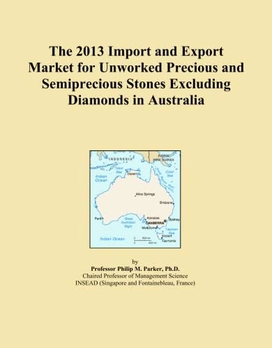 The 2013 Import and Export Market for Unworked Precious and Semiprecious Stones Excluding Diamonds in Australia