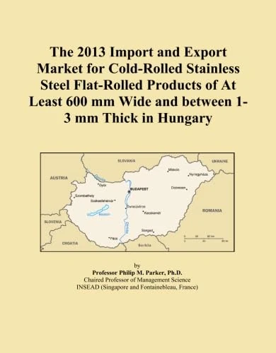 The 2013 Import and Export Market for Cold-Rolled Stainless Steel Flat-Rolled Products of At Least 600 mm Wide and between 1-3 mm Thick in Hungary