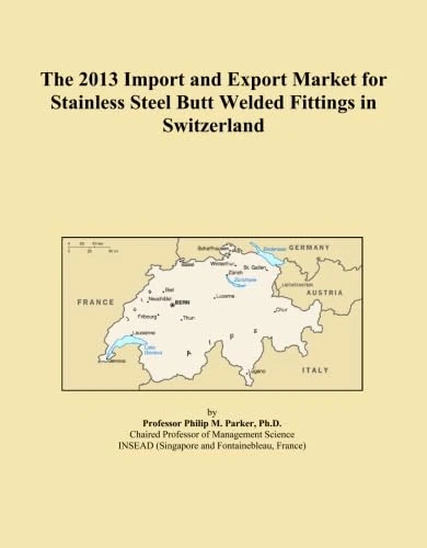 The 2013 Import and Export Market for Stainless Steel Butt Welded Fittings in Switzerland
