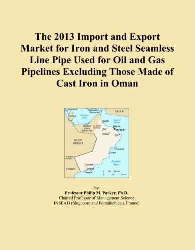 The 2013 Import and Export Market for Iron and Steel Seamless Line Pipe Used for Oil and Gas Pipelines Excluding Those Made of Cast Iron in Oman