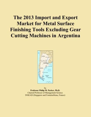 The 2013 Import and Export Market for Metal Surface Finishing Tools Excluding Gear Cutting Machines in Argentina