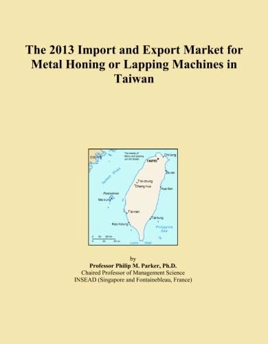 The 2013 Import and Export Market for Metal Honing or Lapping Machines in Taiwan