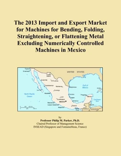 The 2013 Import and Export Market for Machines for Bending, Folding, Straightening, or Flattening Metal Excluding Numerically Controlled Machines in Mexico