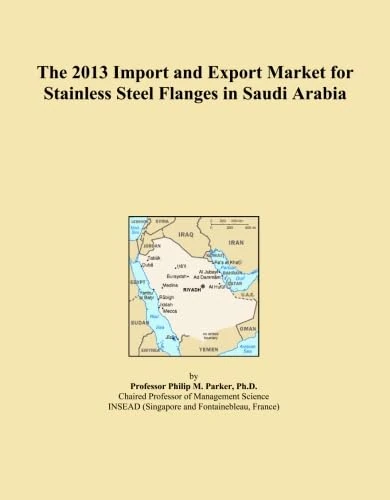 The 2013 Import and Export Market for Stainless Steel Flanges in Saudi Arabia