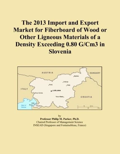 The 2013 Import and Export Market for Fiberboard of Wood or Other Ligneous Materials of a Density Exceeding 0.80 G/Cm3 in Slovenia