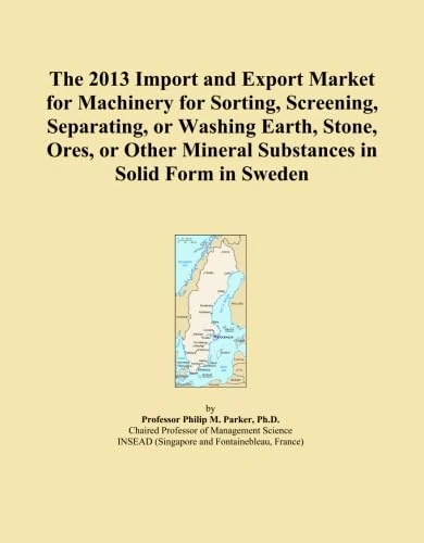 The 2013 Import and Export Market for Machinery for Sorting, Screening, Separating, or Washing Earth, Stone, Ores, or Other Mineral Substances in Solid Form in Sweden