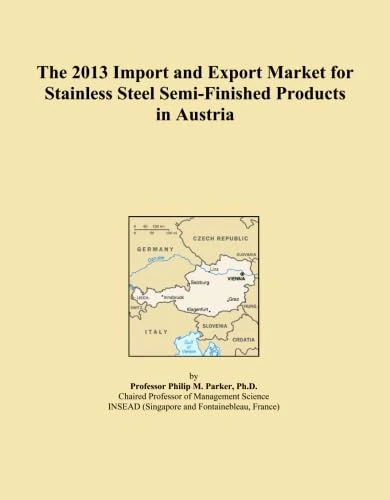 The 2013 Import and Export Market for Stainless Steel Semi-Finished Products in Austria
