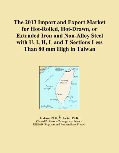The 2013 Import and Export Market for Hot-Rolled, Hot-Drawn, or Extruded Iron and Non-Alloy Steel with U, I, H, L and T Sections Less Than 80 mm High in Taiwan