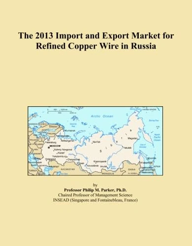 The 2013 Import and Export Market for Refined Copper Wire in Russia