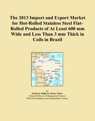 The 2013 Import and Export Market for Hot-Rolled Stainless Steel Flat-Rolled Products of At Least 600 mm Wide and Less Than 3 mm Thick in Coils in Brazil