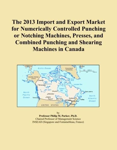 2013 Import Export Market Numerically Controlled Punching Machines Canada
