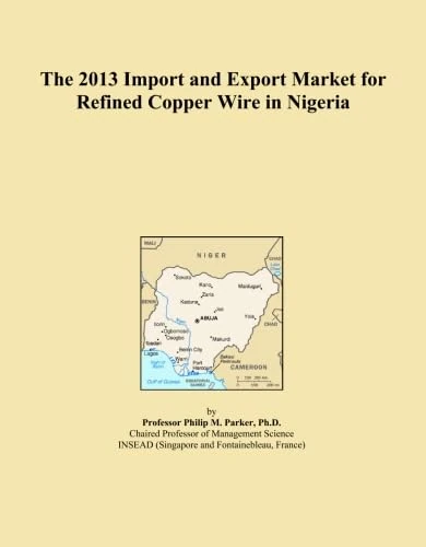 The 2013 Import and Export Market for Refined Copper Wire in Nigeria
