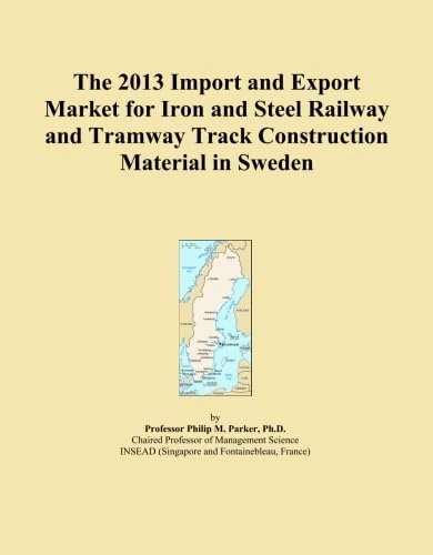 The 2013 Import and Export Market for Iron and Steel Railway and Tramway Track Construction Material in Sweden