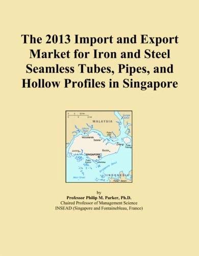 The 2013 Import and Export Market for Iron and Steel Seamless Tubes, Pipes, and Hollow Profiles in Singapore