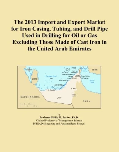 The 2013 Import and Export Market for Iron Casing, Tubing, and Drill Pipe Used in Drilling for Oil or Gas Excluding Those Made of Cast Iron in the United Arab Emirates