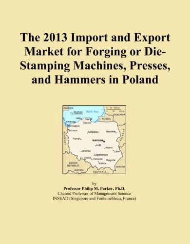 The 2013 Import and Export Market for Forging or Die-Stamping Machines, Presses, and Hammers in Poland