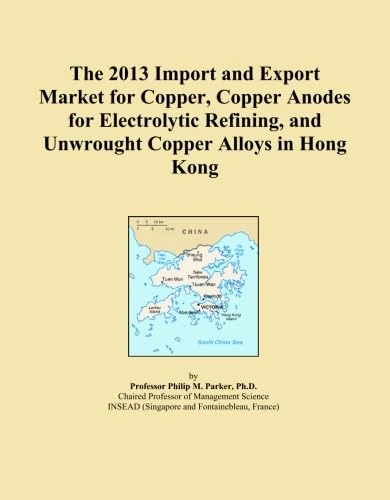 The 2013 Import and Export Market for Copper, Copper Anodes for Electrolytic Refining, and Unwrought Copper Alloys in Hong Kong