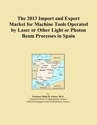 The 2013 Import and Export Market for Machine Tools Operated by Laser or Other Light or Photon Beam Processes in Spain