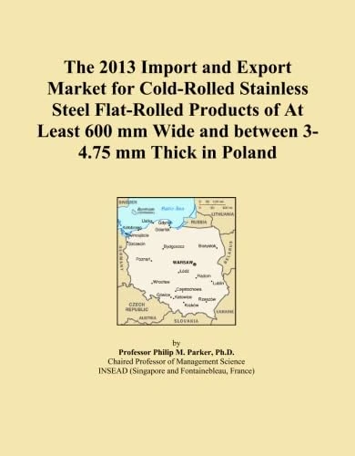 The 2013 Import and Export Market for Cold-Rolled Stainless Steel Flat-Rolled Products of At Least 600 mm Wide and between 3-4.75 mm Thick in Poland