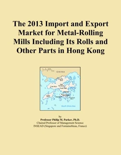 The 2013 Import and Export Market for Metal-Rolling Mills Including Its Rolls and Other Parts in Hong Kong