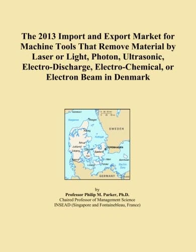 The 2013 Import and Export Market for Machine Tools That Remove Material by Laser or Light, Photon, Ultrasonic, Electro-Discharge, Electro-Chemical, or Electron Beam in Denmark