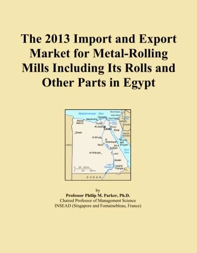 The 2013 Import and Export Market for Metal-Rolling Mills Including Its Rolls and Other Parts in Egypt