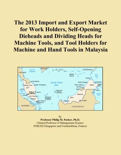 The 2013 Import and Export Market for Work Holders, Self-Opening Dieheads and Dividing Heads for Machine Tools, and Tool Holders for Machine and Hand Tools in Malaysia